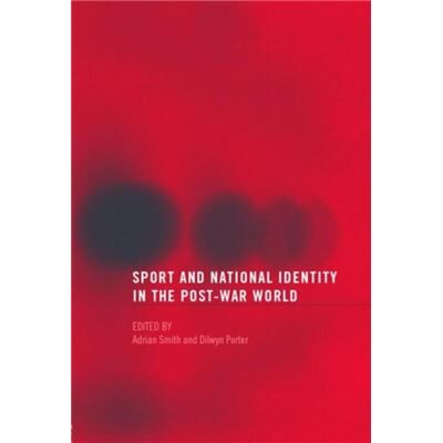 Sport and National Identity in the PostWar World by Dilwyn Porter - Publicité Sport and National Identity in the PostWar World by Dilwyn Porter - Publicité