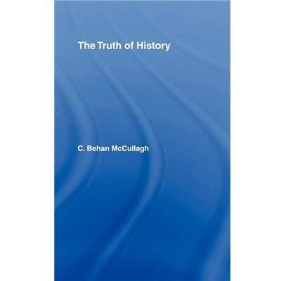 Routledge The Truth of History by C. Behan McCullagh - Publicité Routledge The Truth of History by C. Behan McCullagh - Publicité