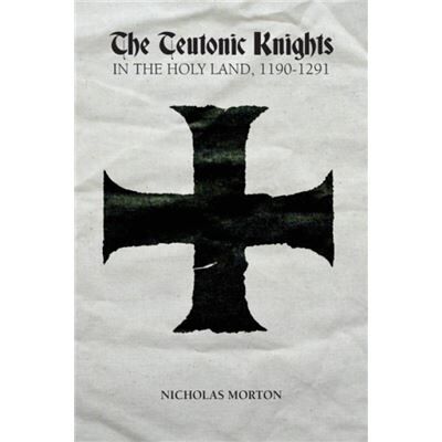 Inconnu The Teutonic Knights in the Holy Land 11901291 by Nicholas Morton - Publicité Inconnu The Teutonic Knights in the Holy Land 11901291 by Nicholas Morton - Publicité