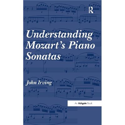 Understanding Mozarts Piano Sonatas - John Irving - Taylor amp Francis Ltd - Livre en Anglais - Hardback - Publicité Understanding Mozarts Piano Sonatas - John Irving - Taylor amp Francis Ltd - Livre en Anglais - Hardback - Publicité