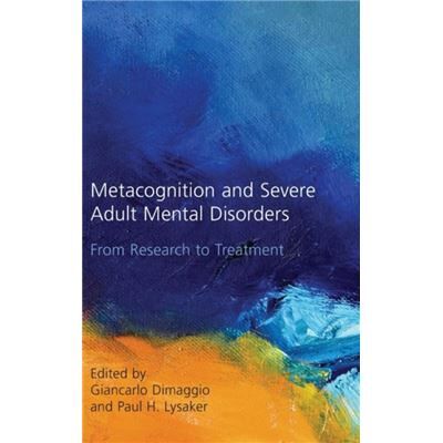 Routledge Metacognition and Severe Adult Mental Disorders by Paul H. Lysaker Giancarlo Dimaggio Hardcover Book - Publicité Routledge Metacognition and Severe Adult Mental Disorders by Paul H. Lysaker Giancarlo Dimaggio Hardcover Book - Publicité