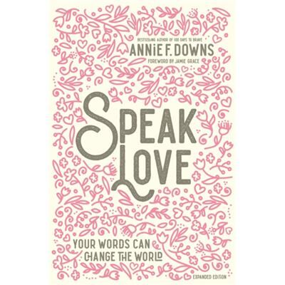 Speak Love - Annie F. Downs - Zondervan - Livre en Anglais - Hardback - Publicité Speak Love - Annie F. Downs - Zondervan - Livre en Anglais - Hardback - Publicité
