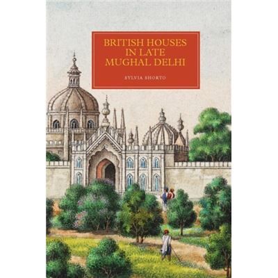 British Houses in Late Mughal Delhi by Sylvia Customer OptIn Shorto - Publicité British Houses in Late Mughal Delhi by Sylvia Customer OptIn Shorto - Publicité