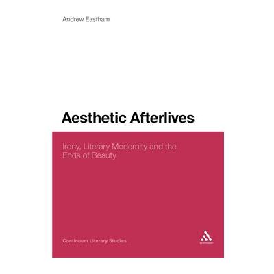 Aesthetic Afterlives - Andrew Eastham - Bloomsbury Publishing PLC - Livre en Anglais - Hardback - Publicité Aesthetic Afterlives - Andrew Eastham - Bloomsbury Publishing PLC - Livre en Anglais - Hardback - Publicité