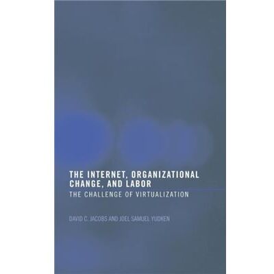 The Internet Organizational Change and Labor by David C. D. Jacobs - Publicité The Internet Organizational Change and Labor by David C. D. Jacobs - Publicité