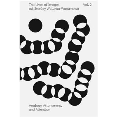 Aperture The Lives of Images Vol. II Analogy Attunement and Attention - Publicité Aperture The Lives of Images Vol. II Analogy Attunement and Attention - Publicité