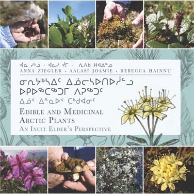 Inuktitut Edible and Medicinal Arctic Plants by Anna Ziegler - Publicité Inuktitut Edible and Medicinal Arctic Plants by Anna Ziegler - Publicité