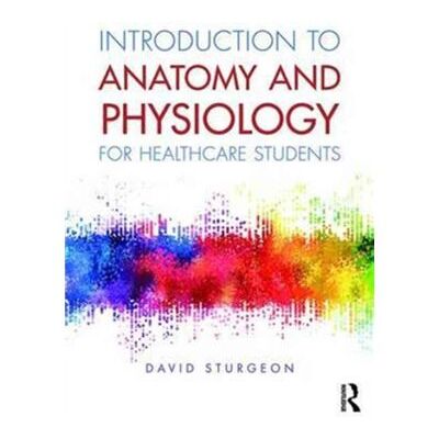 Routledge Introduction to Anatomy and Physiology for Healthcare Students by Sturgeon & David University of East Anglia & UK - Publicité Routledge Introduction to Anatomy and Physiology for Healthcare Students by Sturgeon & David University of East Anglia & UK - Publicité