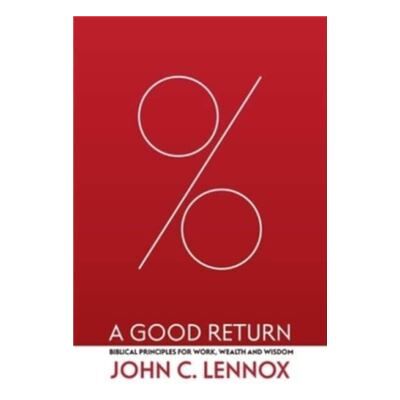 Christian Focus Publications Ltd A Good Return by John C. Lennox - Publicité Christian Focus Publications Ltd A Good Return by John C. Lennox - Publicité