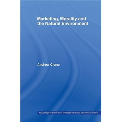 Routledge Marketing Morality and the Natural Environment by Andrew Crane - Publicité Routledge Marketing Morality and the Natural Environment by Andrew Crane - Publicité