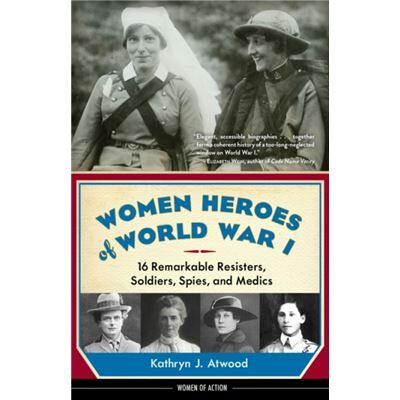 Inconnu Women Heroes of World War I by Kathryn J. Atwood - Publicité Inconnu Women Heroes of World War I by Kathryn J. Atwood - Publicité