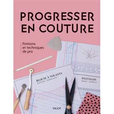 Progresser en couture Finitions et techniques de pro - Caroline Akselson - Vigot - broché - Guide - Publicité Progresser en couture Finitions et techniques de pro - Caroline Akselson - Vigot - broché - Guide - Publicité