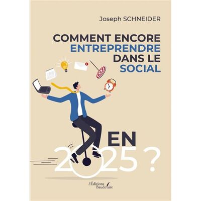 Comment encore entreprendre dans le social en 2025 ? - Joseph Schneider - Baudelaire - broché - Essai - Publicité Comment encore entreprendre dans le social en 2025 ? - Joseph Schneider - Baudelaire - broché - Essai - Publicité