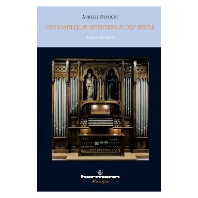 Une famille de musiciens au XXe siècle La famille Alain - Aurélie Decourt - Hermann - broché - Essai - Publicité Une famille de musiciens au XXe siècle La famille Alain - Aurélie Decourt - Hermann - broché - Essai - Publicité
