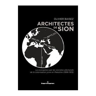Architectes de Sion La conception par les sionistes allemands de la colonisation juive en Palestine (1896-1919) - Olivier Baisez - Hermann - broché - Essai - Publicité Architectes de Sion La conception par les sionistes allemands de la colonisation juive en Palestine (1896-1919) - Olivier Baisez - Hermann - broché - Essai - Publicité