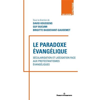 Le paradoxe évangélique Sécularisations et laïcisation face aux protestantismes évangéliques - David Koussens - Hermann - broché - Etude - Publicité Le paradoxe évangélique Sécularisations et laïcisation face aux protestantismes évangéliques - David Koussens - Hermann - broché - Etude - Publicité