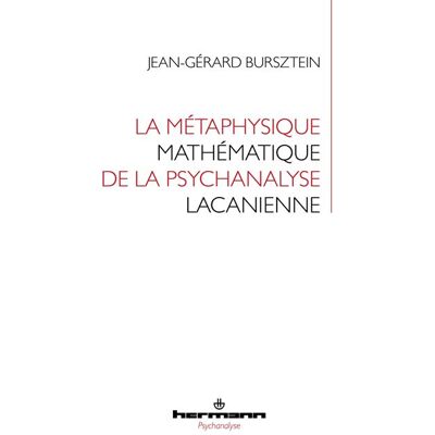 La métaphysique mathématique de la psychanalyse lacanienne - Jean-Gérard Bursztein - Hermann - broché - Etude - Publicité La métaphysique mathématique de la psychanalyse lacanienne - Jean-Gérard Bursztein - Hermann - broché - Etude - Publicité