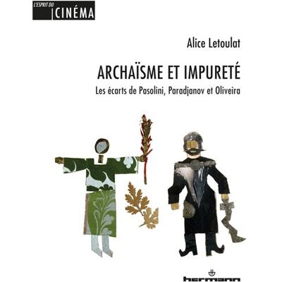 Archaïsme et impureté Les écarts de Pasolini, Paradjanov et Oliveira - Alice Letoulat - Hermann - broché - Essai - Publicité Archaïsme et impureté Les écarts de Pasolini, Paradjanov et Oliveira - Alice Letoulat - Hermann - broché - Essai - Publicité