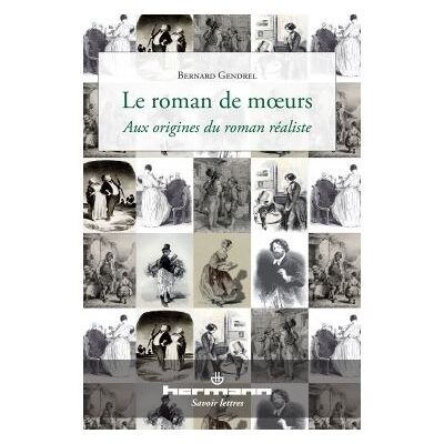 Le roman de moeurs Aux origines du roman réaliste - Bernard Gendrel - Hermann - broché - Essai - Publicité Le roman de moeurs Aux origines du roman réaliste - Bernard Gendrel - Hermann - broché - Essai - Publicité