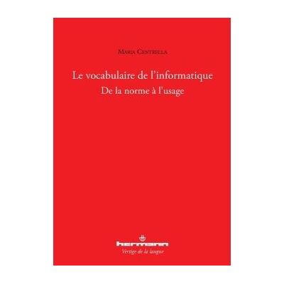 Le vocabulaire de l'informatique De la norme à l'usage - Maria Centrella - Hermann - broché - Etude - Publicité Le vocabulaire de l'informatique De la norme à l'usage - Maria Centrella - Hermann - broché - Etude - Publicité