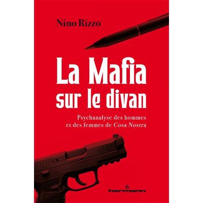 La Mafia sur le divan Psychanalyse des hommes et des femmes de Cosa Nostra - Nino Rizzo - Hermann - broché - Essai - Publicité La Mafia sur le divan Psychanalyse des hommes et des femmes de Cosa Nostra - Nino Rizzo - Hermann - broché - Essai - Publicité