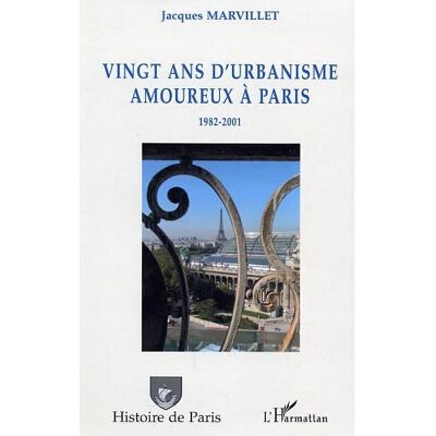 Vingt ans d'urbanisme amoureux à Paris 1982-2001 - Jacques Marvillet - L'harmattan - broché - Essai - Publicité Vingt ans d'urbanisme amoureux à Paris 1982-2001 - Jacques Marvillet - L'harmattan - broché - Essai - Publicité