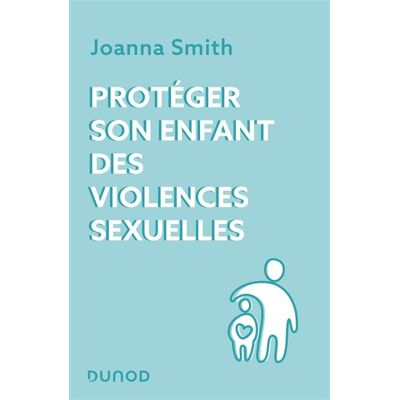 Protéger son enfant des violences sexuelles - Joanna Smith - Dunod - broché - Essai - Publicité Protéger son enfant des violences sexuelles - Joanna Smith - Dunod - broché - Essai - Publicité