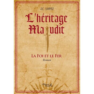L'héritage maudit La foi et le fer - J. C. Lopez - Baudelaire - broché - Roman - Publicité L'héritage maudit La foi et le fer - J. C. Lopez - Baudelaire - broché - Roman - Publicité
