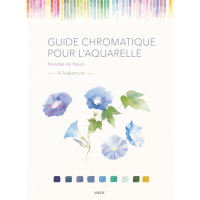 Guide chromatique pour l'aquarelle Peindre les fleurs - Ai Nakamura - Vigot - broché - Guide - Publicité Guide chromatique pour l'aquarelle Peindre les fleurs - Ai Nakamura - Vigot - broché - Guide - Publicité