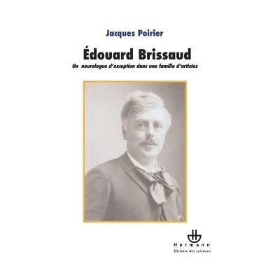 Le docteur Edouard Brissaud (1852-1909) Un neurologue d'exception dans une famille d'artistes - Jacques Poirier - Hermann - broché - Essai - Publicité Le docteur Edouard Brissaud (1852-1909) Un neurologue d'exception dans une famille d'artistes - Jacques Poirier - Hermann - broché - Essai - Publicité