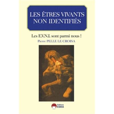 Les etres vivants non identifies Les EVNI sont parmi nous ! - Pierre Pelle Le Croisa - Eska - broché - Essai - Publicité Les etres vivants non identifies Les EVNI sont parmi nous ! - Pierre Pelle Le Croisa - Eska - broché - Essai - Publicité