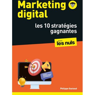 Marketing digital - Les 10 stratégies gagnantes - Philippe Gastaud - First - broché - Guide - Publicité Marketing digital - Les 10 stratégies gagnantes - Philippe Gastaud - First - broché - Guide - Publicité