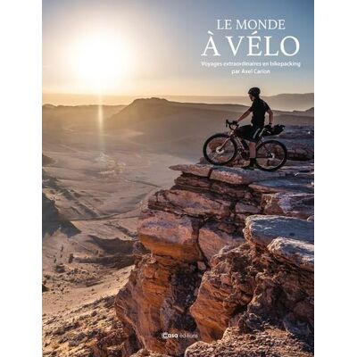 Le Monde à vélo - Voyages extraordinaires en bikepacking - Axel Carion - Casa - relié - Beau livre - Publicité Le Monde à vélo - Voyages extraordinaires en bikepacking - Axel Carion - Casa - relié - Beau livre - Publicité