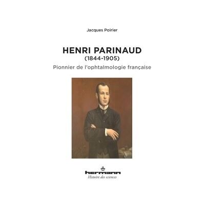 Henri Parinaud (1844-1905) Pionnier de l'ophtalmologie française - Jacques Poirier - Hermann - broché - Biographie - Publicité Henri Parinaud (1844-1905) Pionnier de l'ophtalmologie française - Jacques Poirier - Hermann - broché - Biographie - Publicité