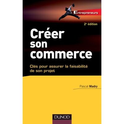 Créer son commerce - 2e éd. - Clés pour assurer la faisablité de son projet - Pascal Madry - Dunod - broché - Etude - Publicité Créer son commerce - 2e éd. - Clés pour assurer la faisablité de son projet - Pascal Madry - Dunod - broché - Etude - Publicité