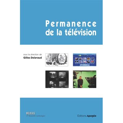 Permanence de la télévision La télévision face au nouveau paysage multimédia : quel avenir ? - Gilles Delavaud - Apogee - broché - Essai - Publicité Permanence de la télévision La télévision face au nouveau paysage multimédia : quel avenir ? - Gilles Delavaud - Apogee - broché - Essai - Publicité