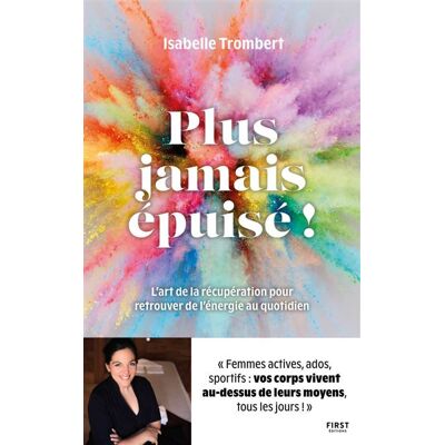 Plus jamais épuisé ! - L'art de la récupération pour retrouver de l'énergie au quotidien - Isabelle Trombert - First - broché - Guide - Publicité Plus jamais épuisé ! - L'art de la récupération pour retrouver de l'énergie au quotidien - Isabelle Trombert - First - broché - Guide - Publicité