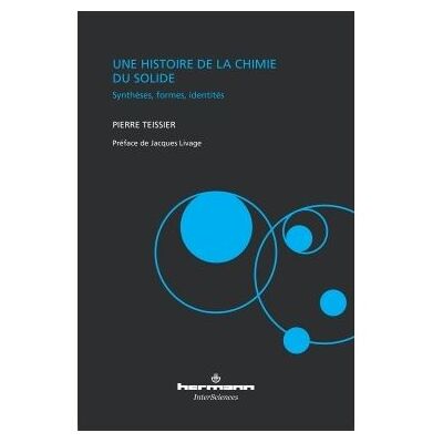 Une histoire de la chimie du solide Synthèses, formes, identités - Pierre Teissier - Hermann - broché - Etude - Publicité Une histoire de la chimie du solide Synthèses, formes, identités - Pierre Teissier - Hermann - broché - Etude - Publicité