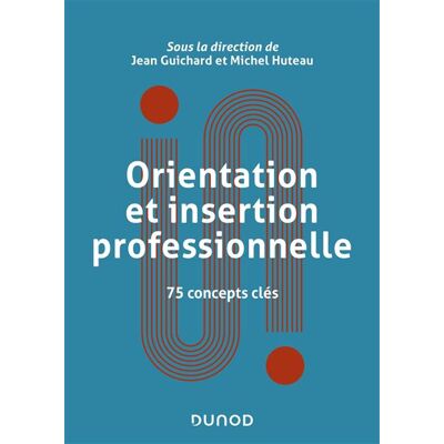 Orientation et insertion professionnelle 75 concepts clés - Jean Guichard - Dunod - broché - Etude - Publicité Orientation et insertion professionnelle 75 concepts clés - Jean Guichard - Dunod - broché - Etude - Publicité
