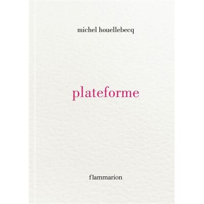 Plateforme - Michel Houellebecq - Flammarion - relié - Roman - Publicité Plateforme - Michel Houellebecq - Flammarion - relié - Roman - Publicité