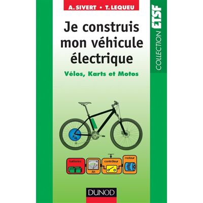 Je construis mon véhicule électrique - Vélos, karts et motos Vélo, kart, moto - Arnaud Sivert - Dunod - broché - Guide - Publicité Je construis mon véhicule électrique - Vélos, karts et motos Vélo, kart, moto - Arnaud Sivert - Dunod - broché - Guide - Publicité