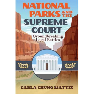 National Parks and the Supreme Court Groundbreaking Legal Battles - Carla Chung Mattix - University of Nevada Press - ebook (ePub) - Livre - Publicité National Parks and the Supreme Court Groundbreaking Legal Battles - Carla Chung Mattix - University of Nevada Press - ebook (ePub) - Livre - Publicité