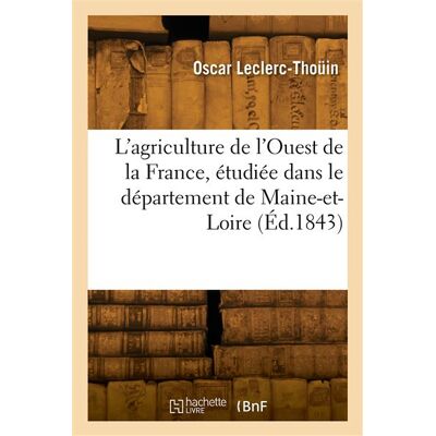L'agriculture de l'Ouest de la France, étudiée dans le département de Maine-et-Loire - Oscar Leclerc-Thoüin - Hachette Bnf - broché - Livre - Publicité L'agriculture de l'Ouest de la France, étudiée dans le département de Maine-et-Loire - Oscar Leclerc-Thoüin - Hachette Bnf - broché - Livre - Publicité