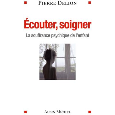 Ecouter, soigner La souffrance psychique de l'enfant - Pierre Delion - Albin Michel - broché - Essai - Publicité Ecouter, soigner La souffrance psychique de l'enfant - Pierre Delion - Albin Michel - broché - Essai - Publicité