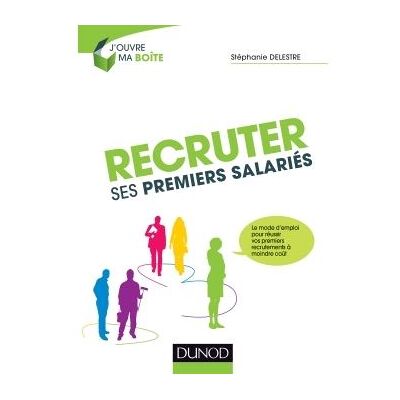 Recruter ses premiers salariés Le mode d'emploi pour réussir ses premiers recrutements à moindre coût - Stéphanie Delestre - Dunod - broché - Guide - Publicité Recruter ses premiers salariés Le mode d'emploi pour réussir ses premiers recrutements à moindre coût - Stéphanie Delestre - Dunod - broché - Guide - Publicité