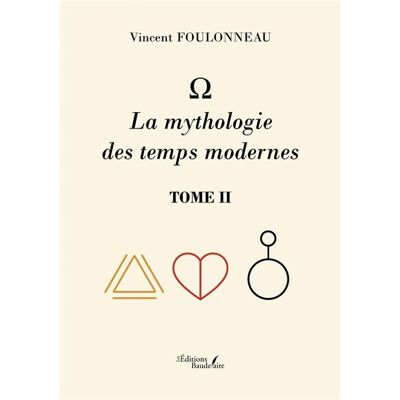 - La mythologie des temps modernes Tome II - Vincent Foulonneau - Baudelaire - broché - Roman - Publicité - La mythologie des temps modernes Tome II - Vincent Foulonneau - Baudelaire - broché - Roman - Publicité
