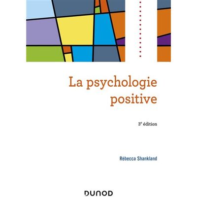 La psychologie positive 3ème édition - Rébecca Shankland - Dunod - broché - Manuel - Publicité La psychologie positive 3ème édition - Rébecca Shankland - Dunod - broché - Manuel - Publicité