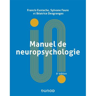 Manuel de neuropsychologie 6ème édition - Francis Eustache - Dunod - broché - Essai - Publicité Manuel de neuropsychologie 6ème édition - Francis Eustache - Dunod - broché - Essai - Publicité