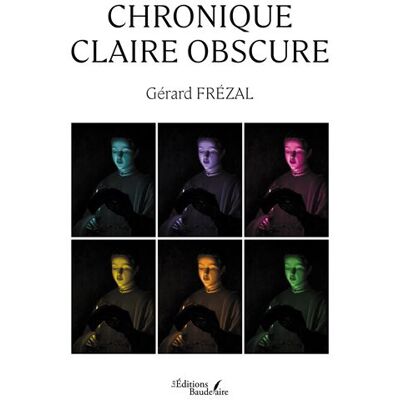 Chronique claire obscure - Gérard Frézal - Baudelaire - broché - Biographie - Publicité Chronique claire obscure - Gérard Frézal - Baudelaire - broché - Biographie - Publicité