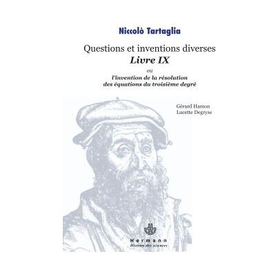Questions et inventions diverses, Livre IX Ou L'invention de la résolution des équations du troisième degré - Niccolo Tartaglia - Hermann - broché - Etude - Publicité Questions et inventions diverses, Livre IX Ou L'invention de la résolution des équations du troisième degré - Niccolo Tartaglia - Hermann - broché - Etude - Publicité